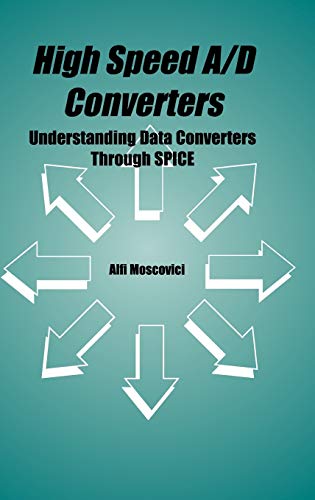 High Speed A/D Converters: Understanding Data Converters Through SPICE (The Springer International Series in Engineering and Computer Science, 601, Band 601)