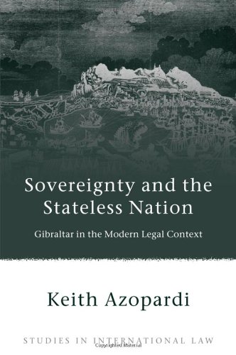 Sovereignty and the Stateless Nation: Gibraltar in the Modern Legal Context (Studies in International Law (Hart Hardcover))