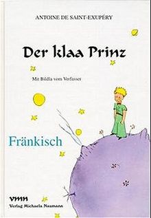 Der klaa Prinz: Fränkisch (Le Petit Prince in deutschen Mundarten)