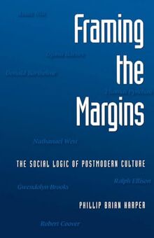 Framing the Margins: The Social Logic of Postmodern Culture