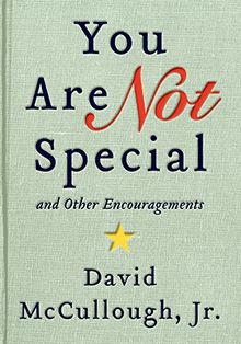 You Are Not Special: ... And Other Encouragements