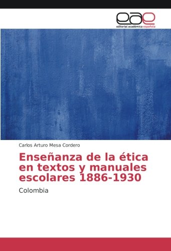 Enseñanza de la ética en textos y manuales escolares 1886-1930: Colombia