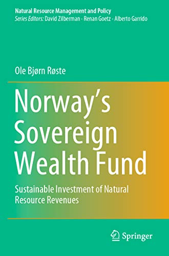 Norway’s Sovereign Wealth Fund: Sustainable Investment of Natural Resource Revenues (Natural Resource Management and Policy, 54, Band 54)
