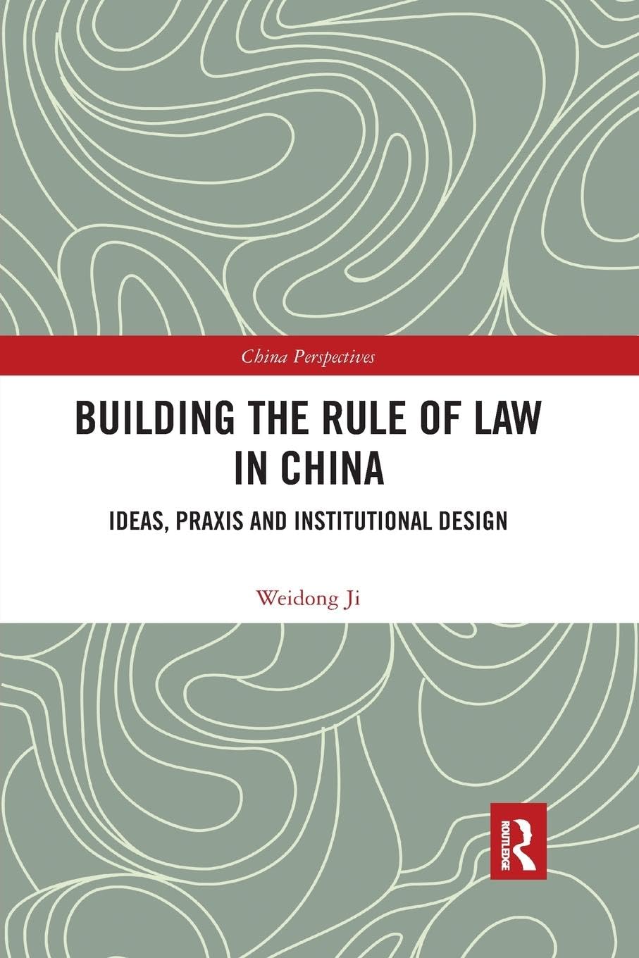 Building the Rule of Law in China: Ideas, Praxis and Institutional Design (China Perspectives)