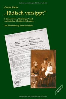 Jüdisch versippt. Schicksale von "Mischlingen" und nichtarischen Christen in Schwaben