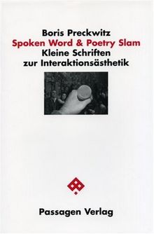 Spoken Word und Poetry Slam. Kleine Schriften zur Interaktionsästhetik