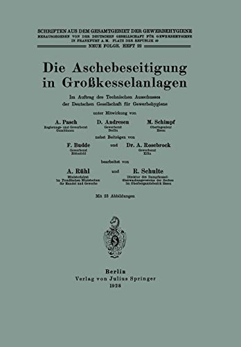 Die Aschebeseitigung in Großkesselanlagen: Im Auftrag des Technischen Ausschusses der Deutschen Gesellschaft für Gewerbehygiene (Schriften aus dem Gesamtgebiet der Gewerbehygiene, 22, Band 22)
