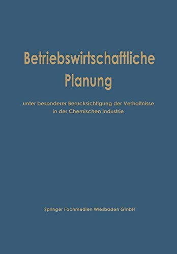 Betriebswirtschaftliche Planung unter besonderer Berücksichtigung der Verhältnisse in der Chemischen Industrie (German Edition): Hrsg.: ... d. Chem. Industrie e. V., Frankfurt (Main)
