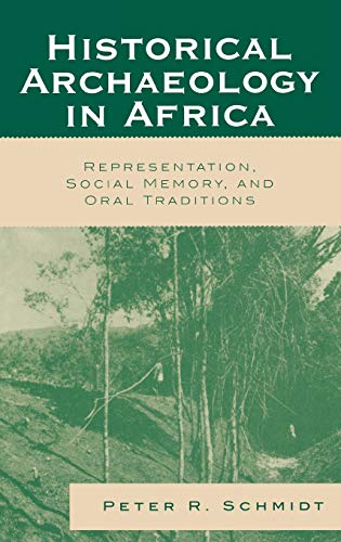 Historical Archaeology in Africa: Representation, Social Memory, and Oral Traditions (African Archaeology)