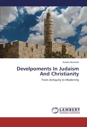 Develpoments In Judaism And Christianity: From Antiquity to Modernity