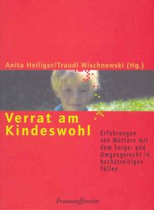 Verrat am Kindeswohl: Erfahrungen von Müttern mit dem Sorge- und Umgangsrecht