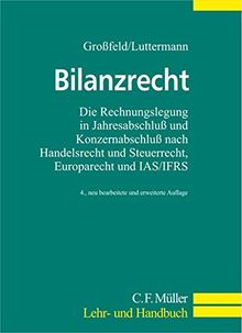 Bilanzrecht: Die Rechnungslegung in Jahresabschluß und Konzernabschluß nach Handelsrecht und Steuerrecht, Europarecht und IAS/IFRS (C.F. Müller Lehr- und Handbuch)