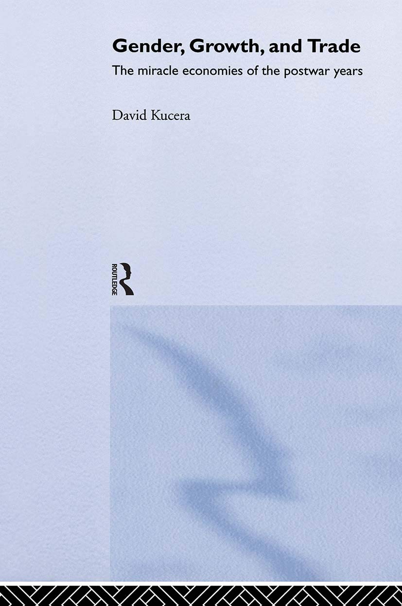 Gender, Growth and Trade: The Miracle Economies of the Post-war Years (Routledge Frontiers of Political Economy, 30, Band 30)