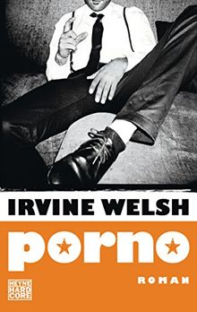 Porno: Der Roman zum Film Trainspotting 2 (Welsh, Irvine, Band 3)