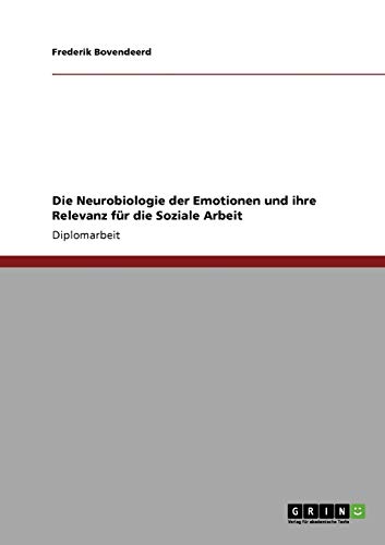 Die Neurobiologie der Emotionen und ihre Relevanz für die Soziale Arbeit: Diplomarbeit