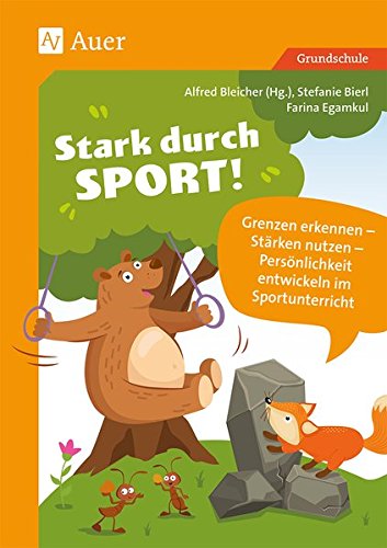 Stark durch Sport: Grenzen erkennen - Stärken nutzen - Persönlichkeit entwickeln im Sportunterricht (1. bis 4. Klasse)