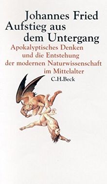 Aufstieg aus dem Untergang: Apokalyptisches Denken und die Entstehung der modernen Naturwissenschaft im Mittelalter