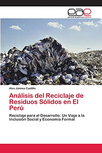 Análisis del Reciclaje de Residuos Sólidos en El Perú: Reciclaje para el Desarrollo: Un Viaje a la Inclusión Social y Economía Formal