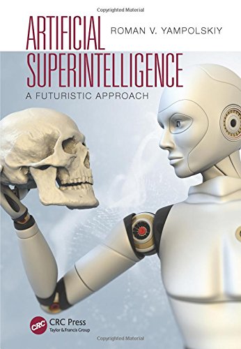 Yampolskiy, Roman V. (University of Louisville, Kentucky, Artificial Superintelligence, A Futuristic Approach