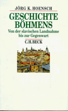 Geschichte Böhmens: Von der slavischen Landnahme bis zur Gegenwart