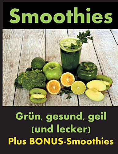 Smoothies: Grün, gesund und geil