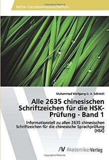 Alle 2635 chinesischen Schriftzeichen für die HSK-Prüfung - Band 1: Informationstell zu allen 2635 chinesischen Schriftzeichen für die chinesische Sprachprüfung (HSK)