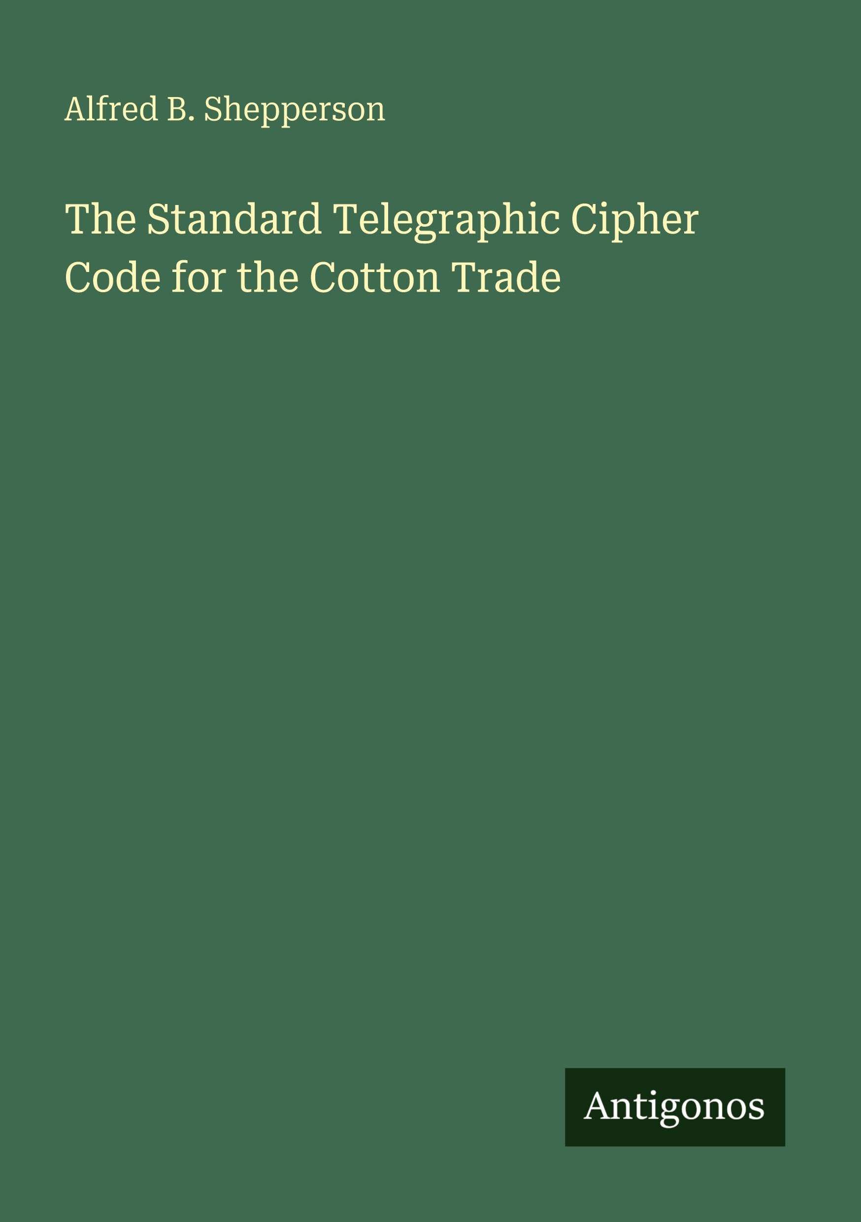 The Standard Telegraphic Cipher Code for the Cotton Trade