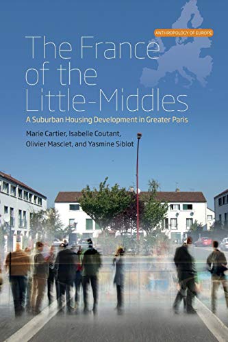 France of the Little-Middles: A Suburban Housing Development in Greater Paris (Anthropology of Europe, 1)