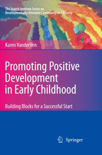 Promoting Positive Development in Early Childhood: Building Blocks for a Successful Start (The Search Institute Series on Developmentally Attentive Community and Society, Band 6)