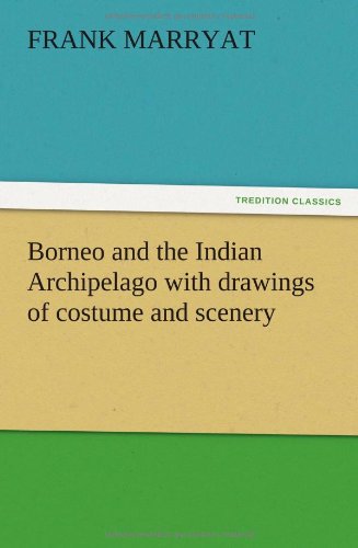 Borneo and the Indian Archipelago with drawings of costume and scenery