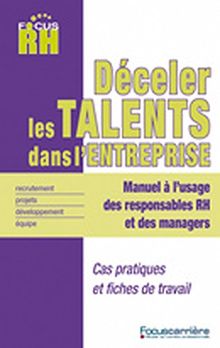Déceler les talents dans l'entreprise : manuel à l'usage des responsables RH et des managers