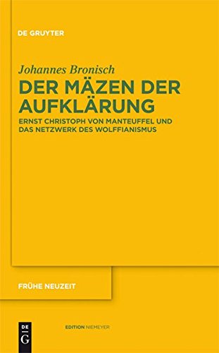 Der Mäzen der Aufklärung: Ernst Christoph von Manteuffel und das Netzwerk des Wolffianismus (Frühe Neuzeit, Band 147)