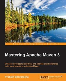 Mastering Apache Maven 3 (English Edition): Enhance developer productivity and address exact enterprise build requirements by extending Maven