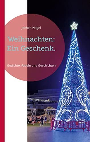 Weihnachten: Ein Geschenk.: Gedichte, Fabeln und Geschichten (Märchenhaft)