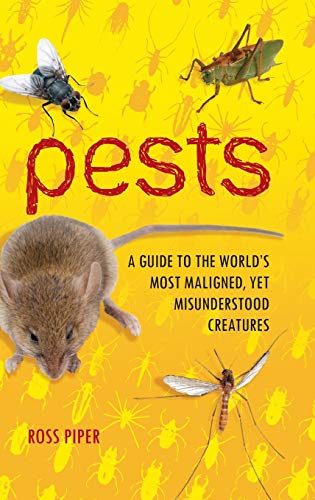 Pests: A Guide to the World's Most Maligned, yet Misunderstood Creatures