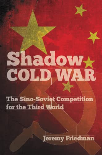 Shadow Cold War: The Sino-Soviet Competition for the Third World (New Cold War History)