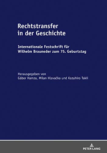 Rechtstransfer in der Geschichte: Internationale Festschrift für Wilhelm Brauneder zum 75. Geburtstag