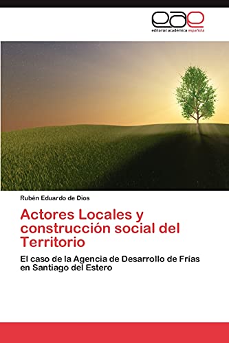 Actores Locales y construcción social del Territorio: El caso de la Agencia de Desarrollo de Frías en Santiago del Estero