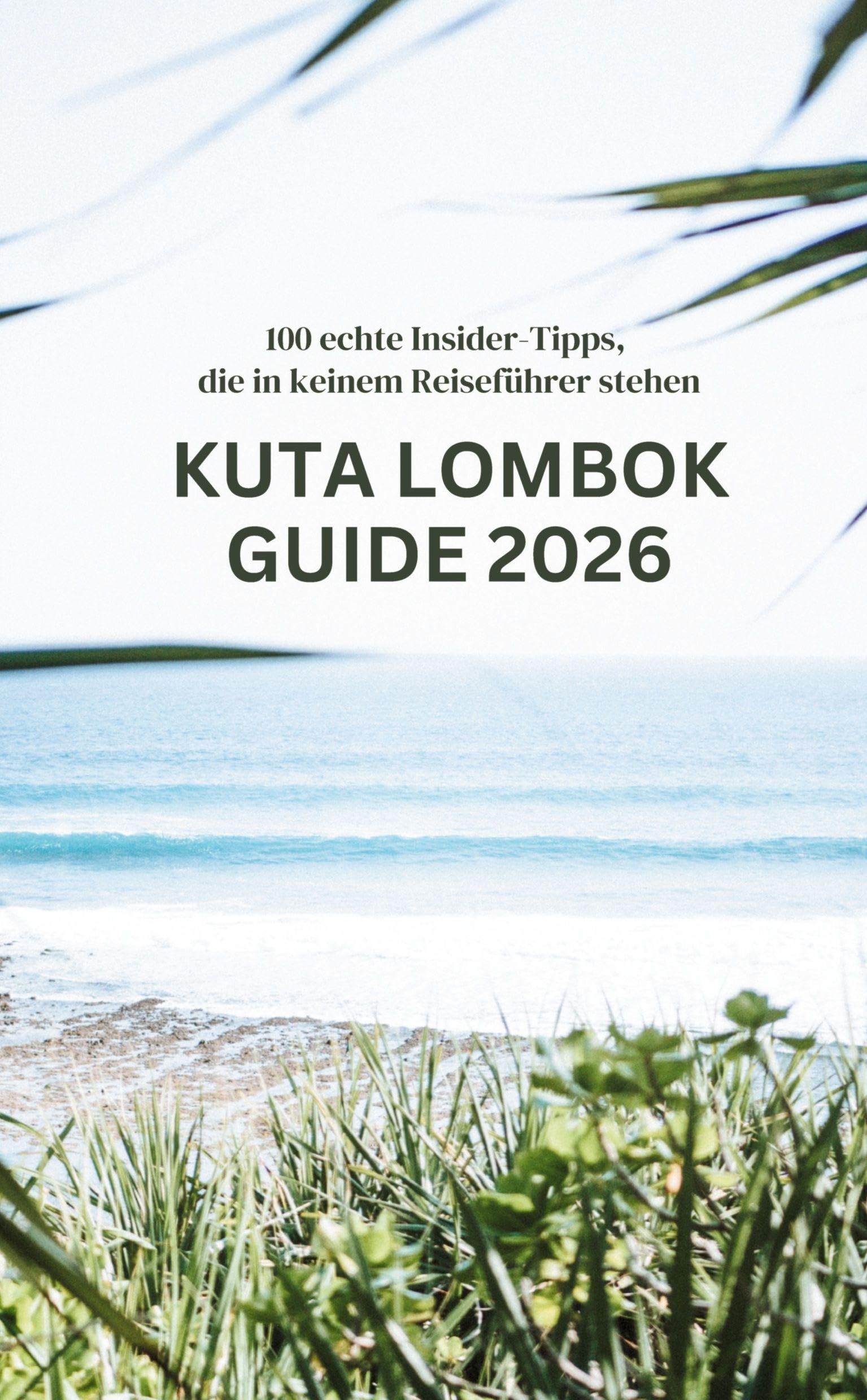 Kuta Lombok Guide 2026: 100 echte Insider Tipps, die in keinem Reiseführer stehen