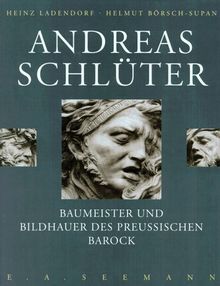 Andreas Schlüter. Baumeister und Bildhauer des preussischen Barock