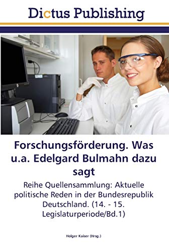 Forschungsförderung. Was u.a. Edelgard Bulmahn dazu sagt: Reihe Quellensammlung: Aktuelle politische Reden in der Bundesrepublik Deutschland. (14. - 15. Legislaturperiode/Bd.1)