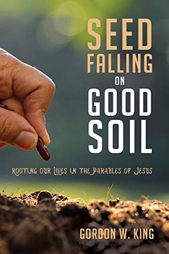 Seed Falling on Good Soil: Rooting Our Lives in the Parables of Jesus