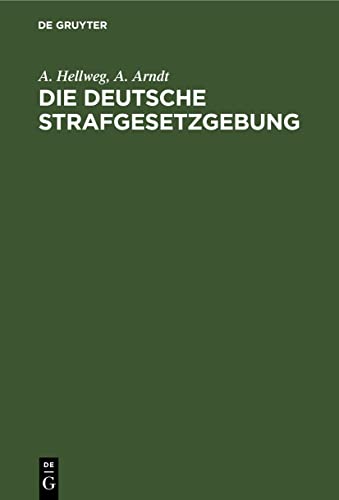 Die deutsche Strafgesetzgebung: Eine Sammlung aller gegenwärtig geltenden Strafprozeß und Strafrecht betreffenden Gesetze des Deutschen Reich