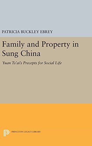 Family and Property in Sung China: Yuan Ts'ai's Precepts for Social Life (Princeton Legacy Library)