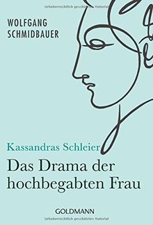 Kassandras Schleier: Das Drama der hochbegabten Frau