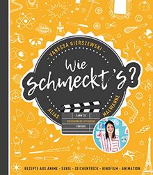Wie schmeckt's?: Rezepte aus Anime, Serie, Zeichentrick, Kinofilm, Animation
