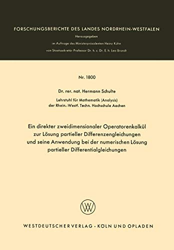 Ein direkter zweidimensionaler Operatorenkalkül zur Lösung partieller Differenzengleichungen und seine Anwendung bei der numerischen Lösung partieller ... Landes Nordrhein-Westfalen, 1800, Band 1800)