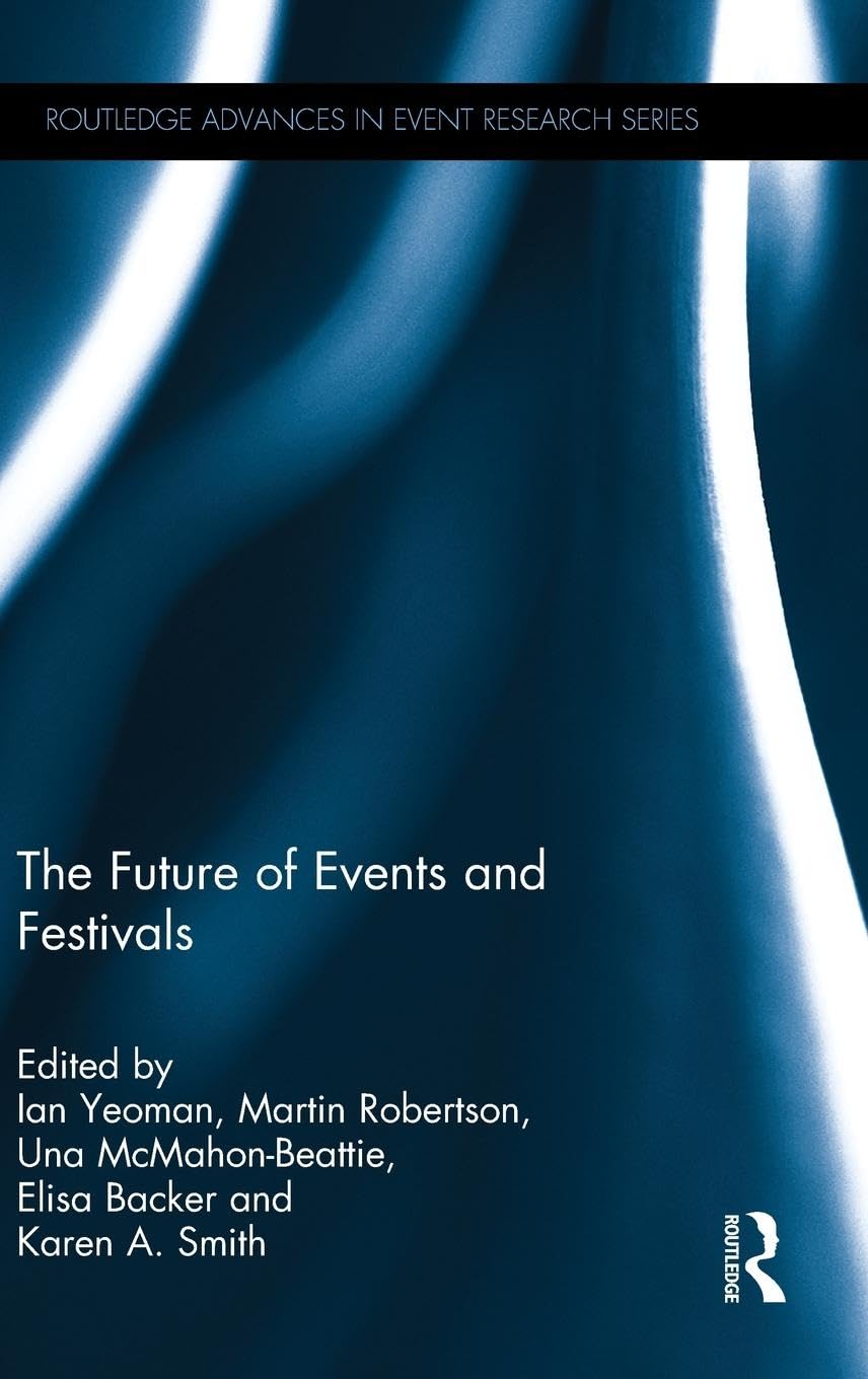 The Future of Events & Festivals (Routledge Advances in Event Research)