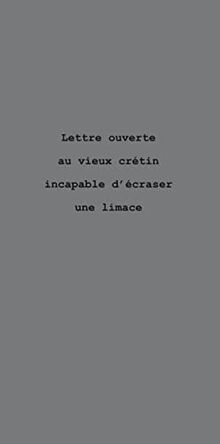 Lettre ouverte au vieux crétin incapable d'écraser une limace