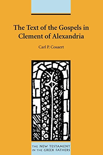 The Text of the Gospels in Clement of Alexandria (New Testament in the Greek Fathers, Band 9)